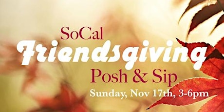 SoCal Friendsgiving Posh & Sip, Sunday, November 17th primary image