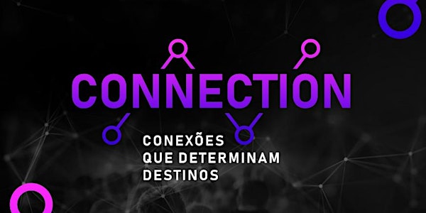 CONECTION - Conexões que determinam destinos 