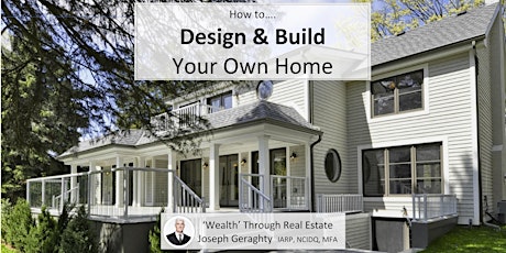 How to 'Design & Build' Your Own Home.... Wealth through Real Estate primary image