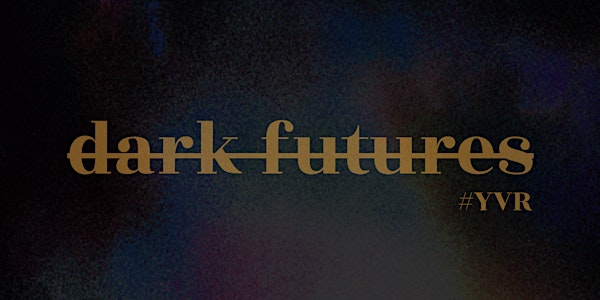 DARK FUTURES YVR (2019)