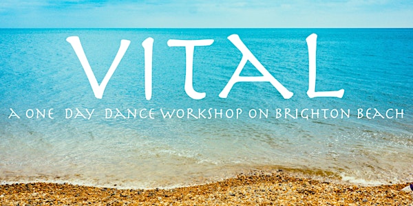 C-19  Cancelled : VITAL- a one day workshop- dancing out on Brighton Beach.