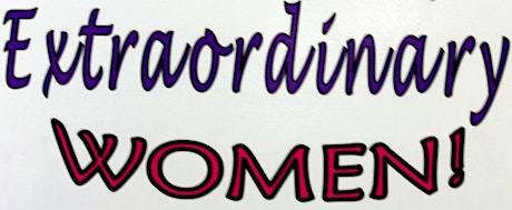"EXTRAORDINARY WOMEN" EVENT   Learn How To RECOGNIZE GOD'S EXTRAORDINARY DESIGN and PURPOSE FOR OUR LIFE primary image