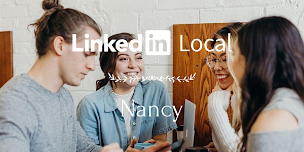LinkedIn Local Nancy ⋅ Première édition