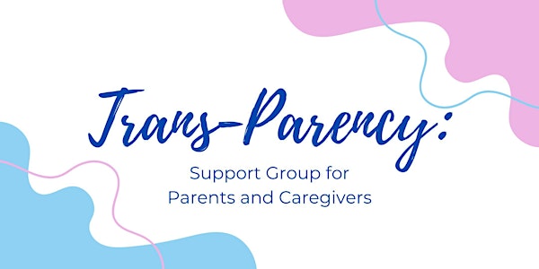 Trans-parency: A Support Group for Trans/GNC Parents and Caregivers