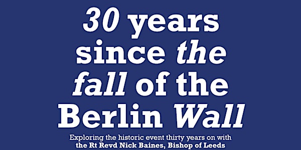 Bishop Nick Lecture: 30 years since the fall of the Berlin Wall 