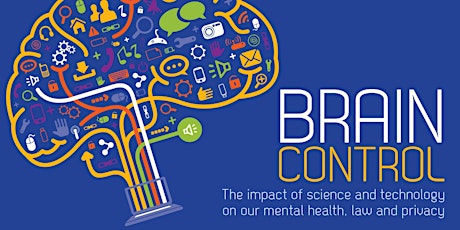 BRAIN CONTROL: The impact of science and technology on our mental health, law and privacy primary image