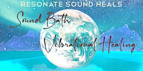 SoundBath and Vibrational Healing, Resonate Sound Heals Series primary image