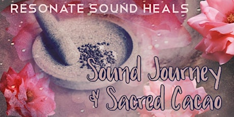 Sound Journey with Sacred Cacao, Resonate Sound Heals Series primary image
