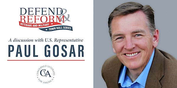 DEFEND & REFORM VETERANS AND MILITARY TOWN HALL SERIES: Rep. Paul Gosar