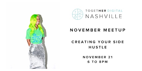 Together Digital Nashville November Meetup: Creating Your Side Hustle primary image