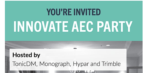 INNOVATE AEC PARTY Hosted by TonicDM, Monograph, Hypar & Trimble Consulting