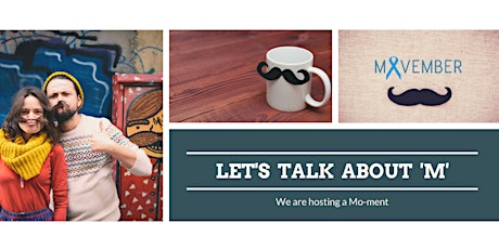 Meet UP  -  Let's Talk about 'M'         (Mo-ment  a Movember event) primary image