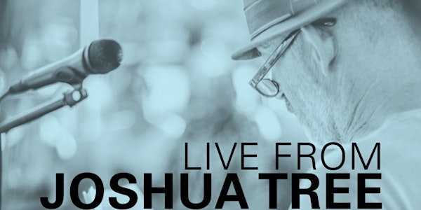 Live From Joshua Tree - An Evening of Desert Stories & Songs