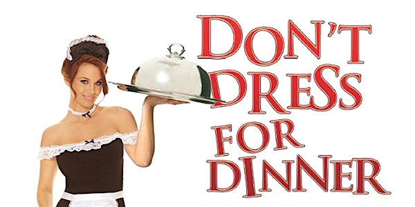 Don't Dress for Dinner - Dinner Theatre  SOLD OUT