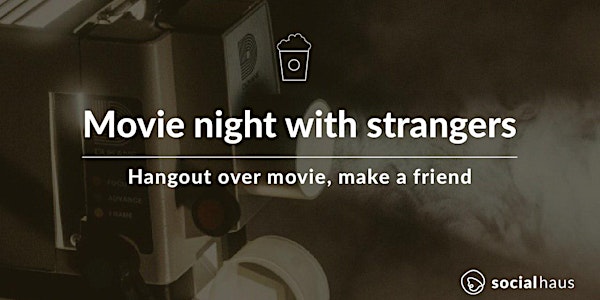 Movie night with strangers, make a friend