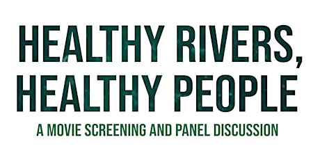 Healthy Rivers, Healthy People - movie screening and panel discussion primary image
