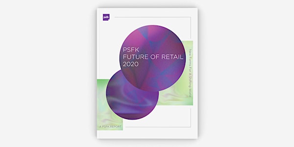 Preview of the PSFK Future of Retail 2020 Report