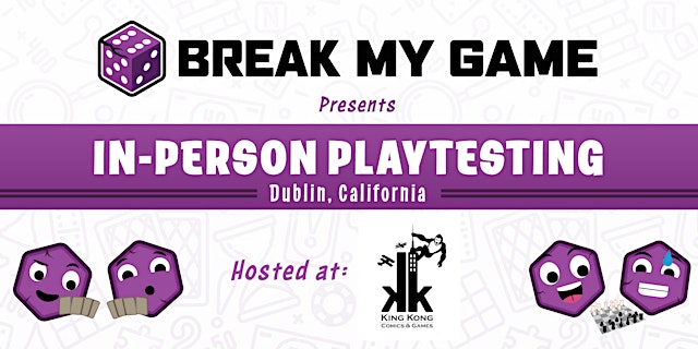 Break My Game Playtesting - Dublin, CA - King Kong Comics & Games primary image