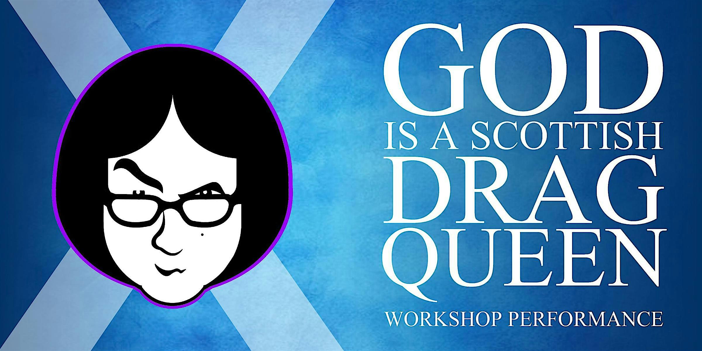 God Is A Scottish Drag Queen Workshop Performance (9PM Show)