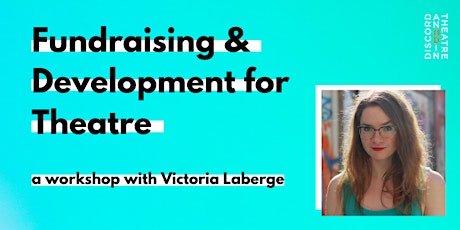 Fundraising & Development for Theatre - Workshop with Victoria Laberge primary image
