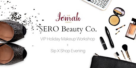 SERO Beauty Co Launch: VIP Holiday Makeup Workshop + Sip X Shop Evening primary image
