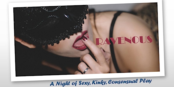 Ravenous - A Night of Kinky Sexy Consensual Play and Dance (Denver, CO)