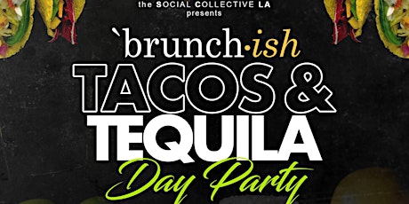 'Brunch•ish... TACOS & TEQUILA Day Party (Saturday Nov. 16th) primary image