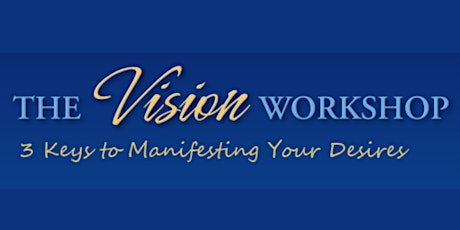 The Vision Workshop - Discover Your Purpose and Manifest Your Dreams primary image