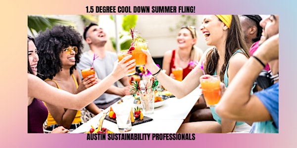 Austin Sustainability Professionals 1.5 Degree Cool Down Summer Fling!