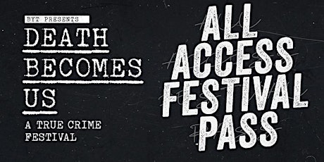 CANCELED: 2020 ALL ACCESS PASS Death Becomes Us: True Crime Festival NYC primary image