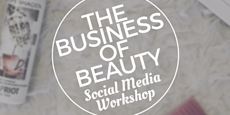 The Business of Beauty: Social Media Workshop primary image