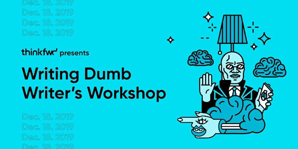 Writing Dumb : Writer’s Workshop Helping You Write Better by Thinking Less
