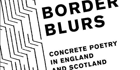 Launch of Greg Thomas's Border Blurs: Concrete Poetry in England and Scotland primary image