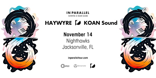 Alliance Presents: Haywyre & KOAN Sound - Nighthawks, Jacksonville, FL