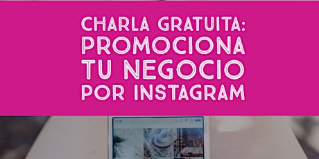 Imagen principal de Charla Gratuita: Promociona tu negocio por instagram