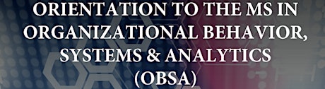 Orientation to the new MS degree in Organizational Behavior, Systems & Analytics (OBSA) primary image