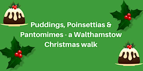 Puddings, Poinsettias & Pantomimes -a Walthamstow Christmas Walk primary image