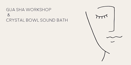 Gua Sha Facial Workshop & Crystal Bowl Sound Bath with Lumi & Luna Sagrada primary image