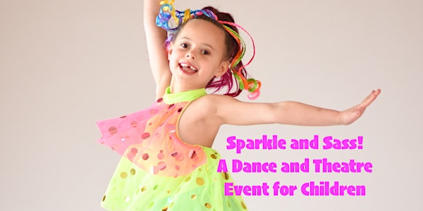 Sparkle and Sass: A Children's Dance and Theatre Workshop with A Star Studded Performance 