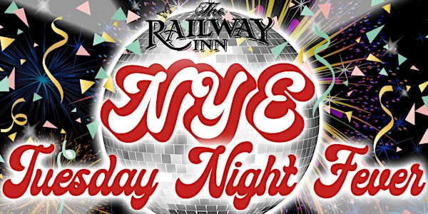 Tuesday Night Fever New Years Eve Party at The Railway Inn