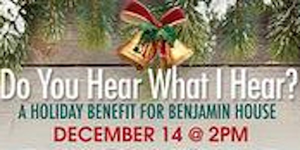 Do You Hear What I Hear? A Holiday Benefit for Benjamin House
