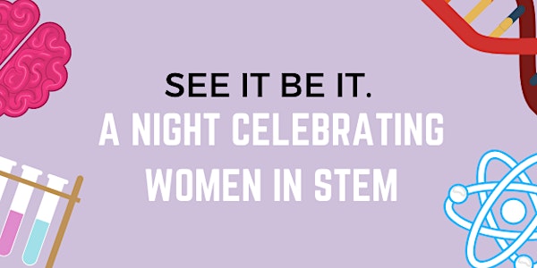 SEE IT, BE IT. A Night Celebrating Women in STEM