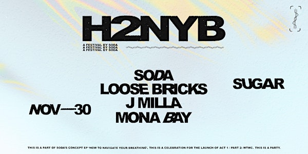 H2NYB: A FESTIVAL BY SODA w/Special Guests