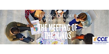 Immagine principale di The Meeting of the Minds - le Neuroscienze per il Team Building - Gennaio 2020 
