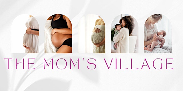 Image principale de The Mom’s Village: A Gathering of Experts Supporting Expectant & New Mother