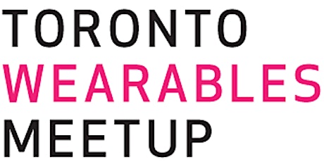 Toronto Wearables Meetup 28 primary image