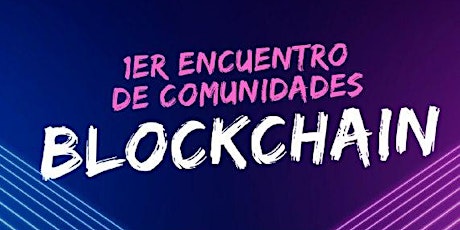 Imagen principal de 1er. Encuentro de Comunidades Blockchain