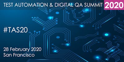 Test Automation and Digital QA Summit 2020 - San Francisco