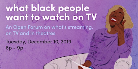 What Black People Want To See on TV: An Open Forum on the Future of Content primary image