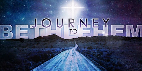 Journey To Bethlehem - December 13, 2019